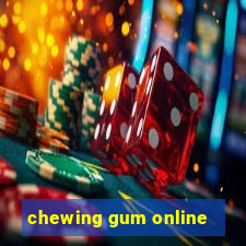 chewing gum online